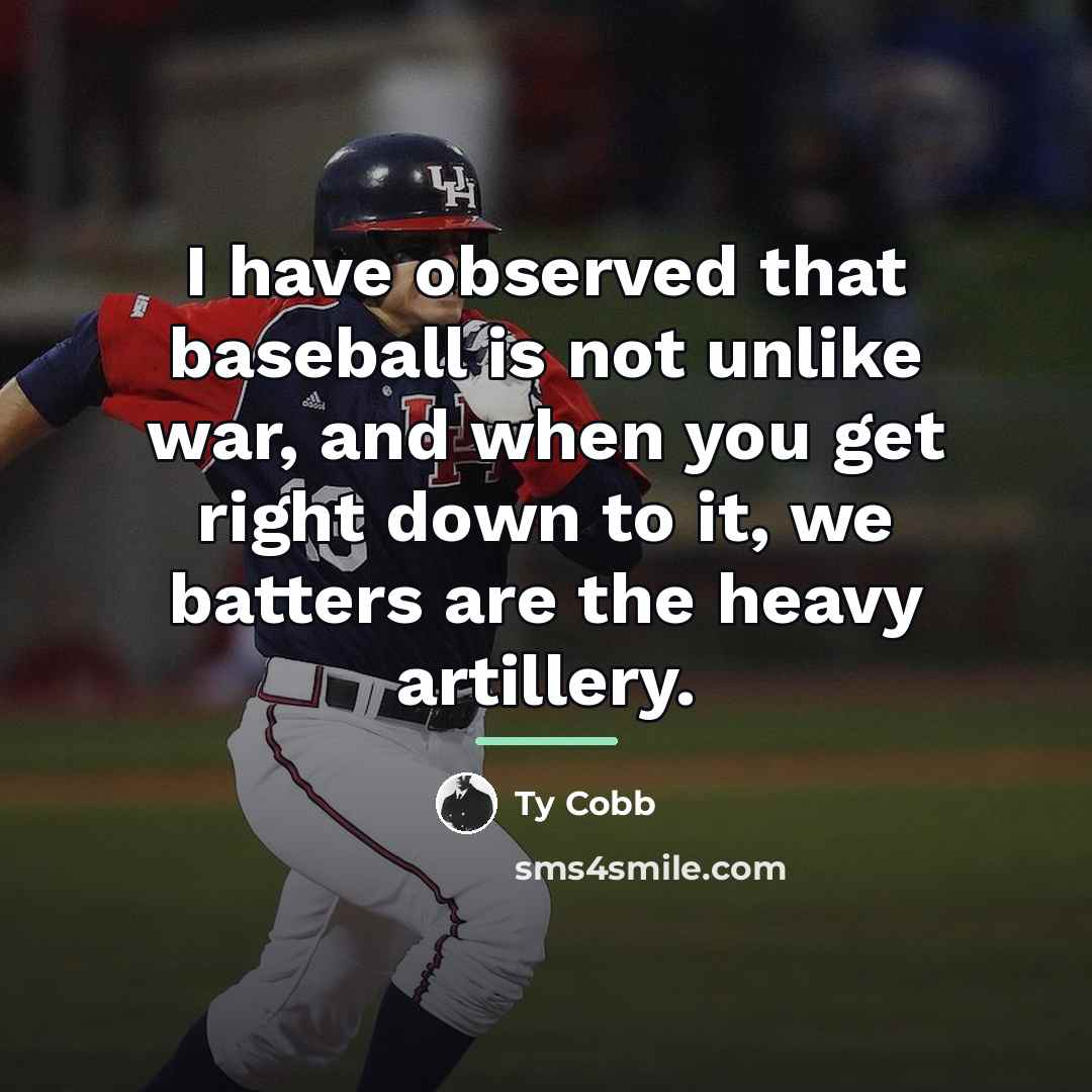 “I have observed that baseball is not unlike war, and…” quote by Ty Cobb