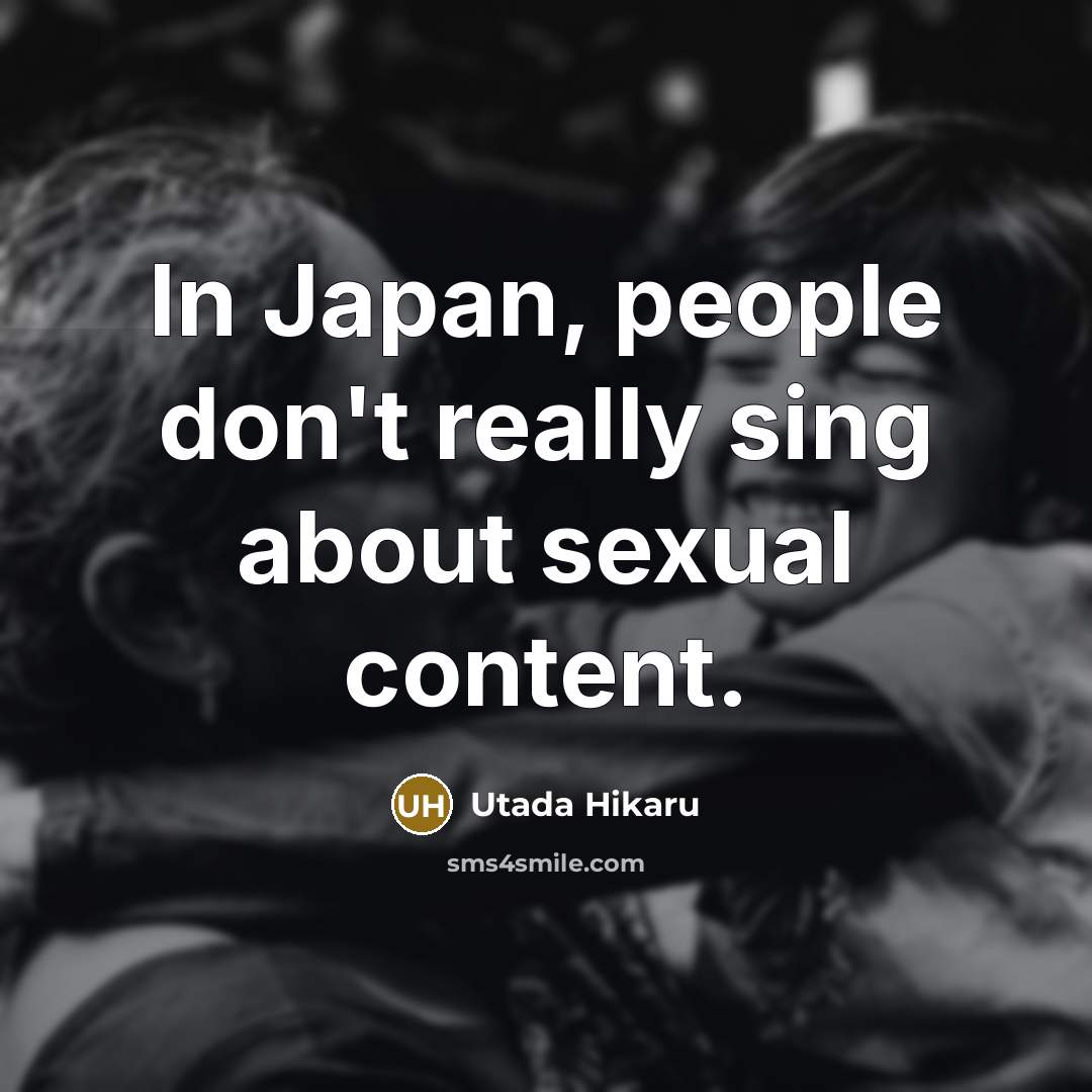 “In Japan, people don't really sing about sexual content.…” quote by Utada Hikaru