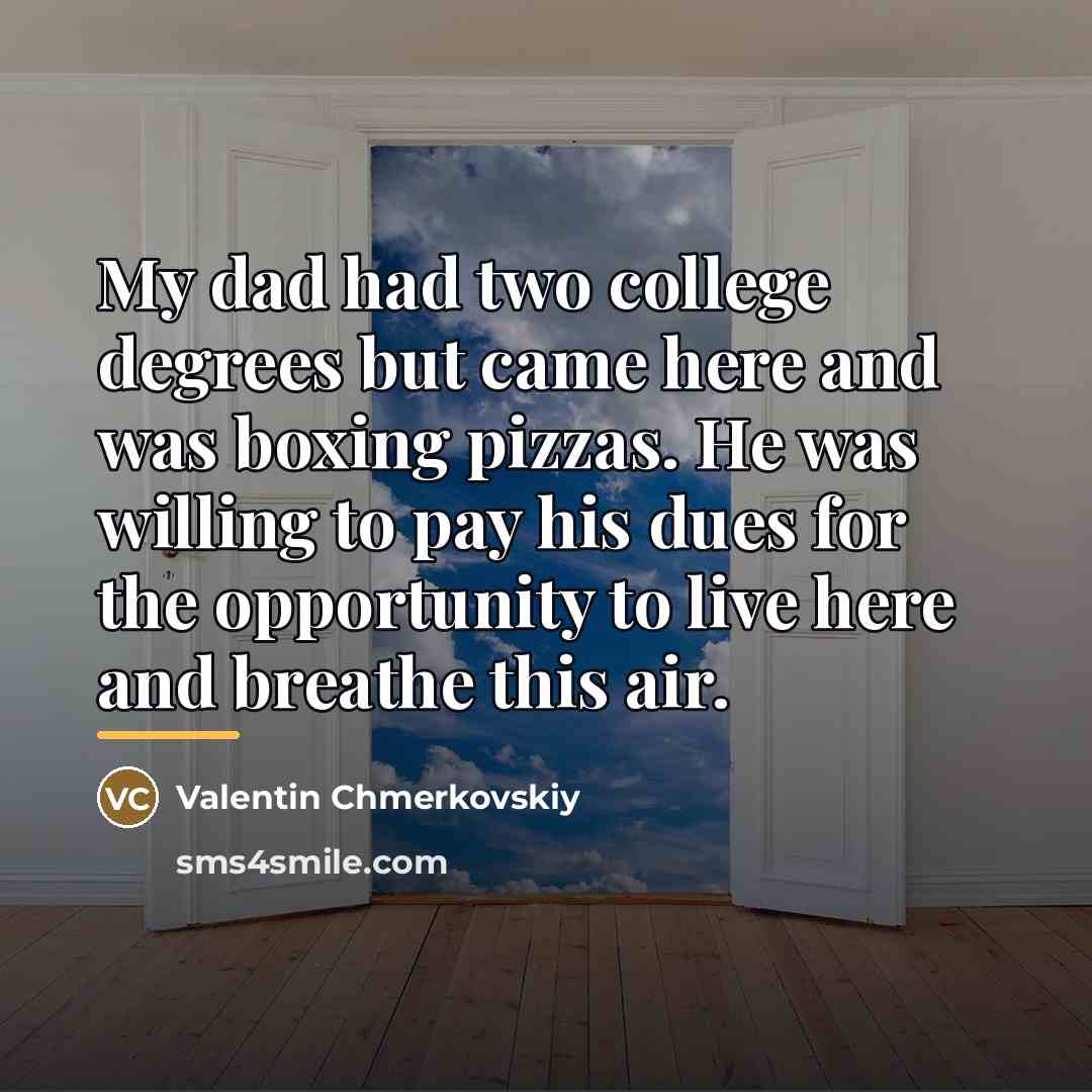 “My dad had two college degrees but came here and…” quote by Valentin Chmerkovskiy