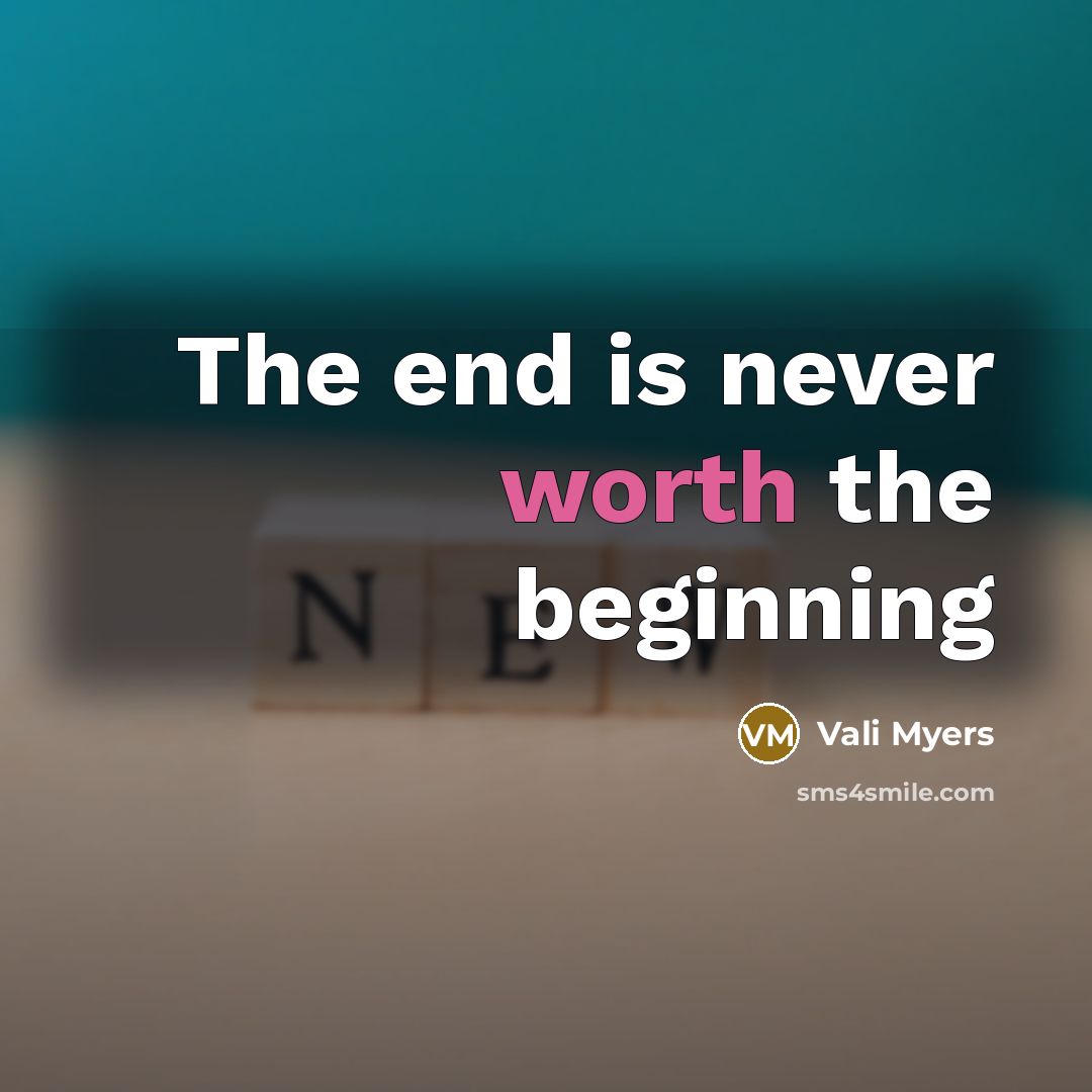 “The end is never worth the beginning…” quote by Vali Myers