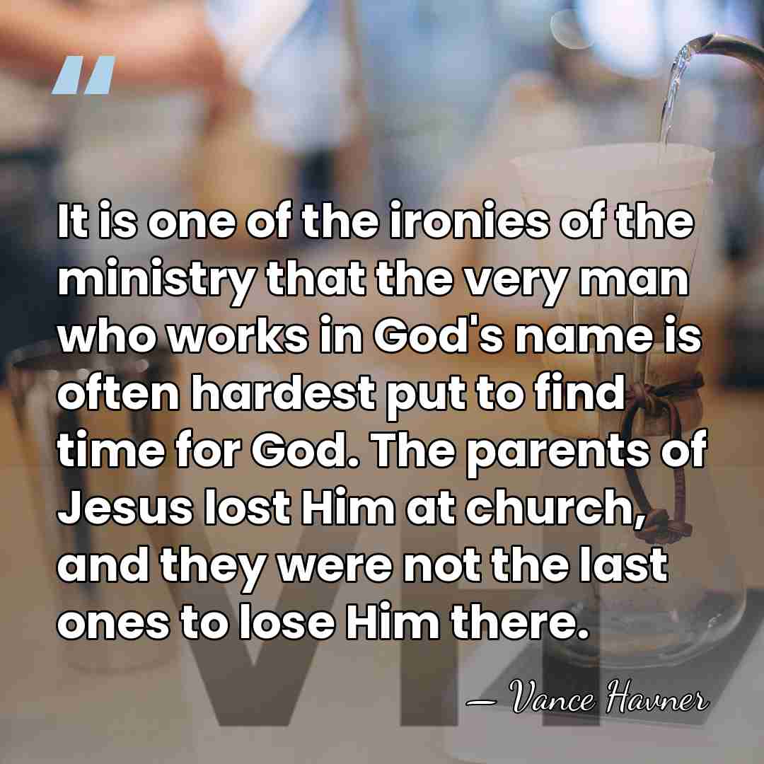 It is one of the ironies of the ministry that the very&hellip; - Vance Havner