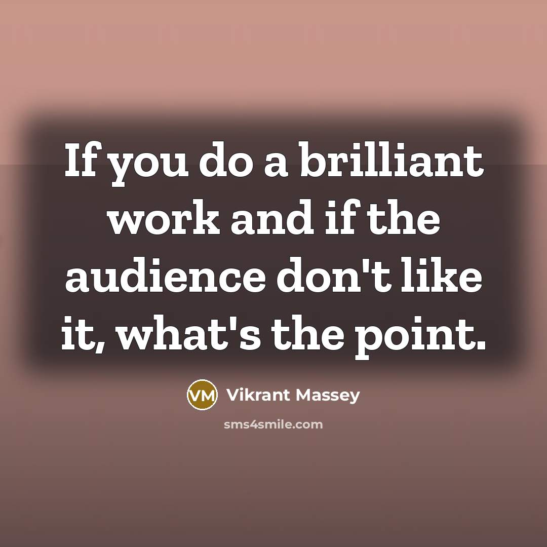 “If you do a brilliant work and if the audience…” quote by Vikrant Massey