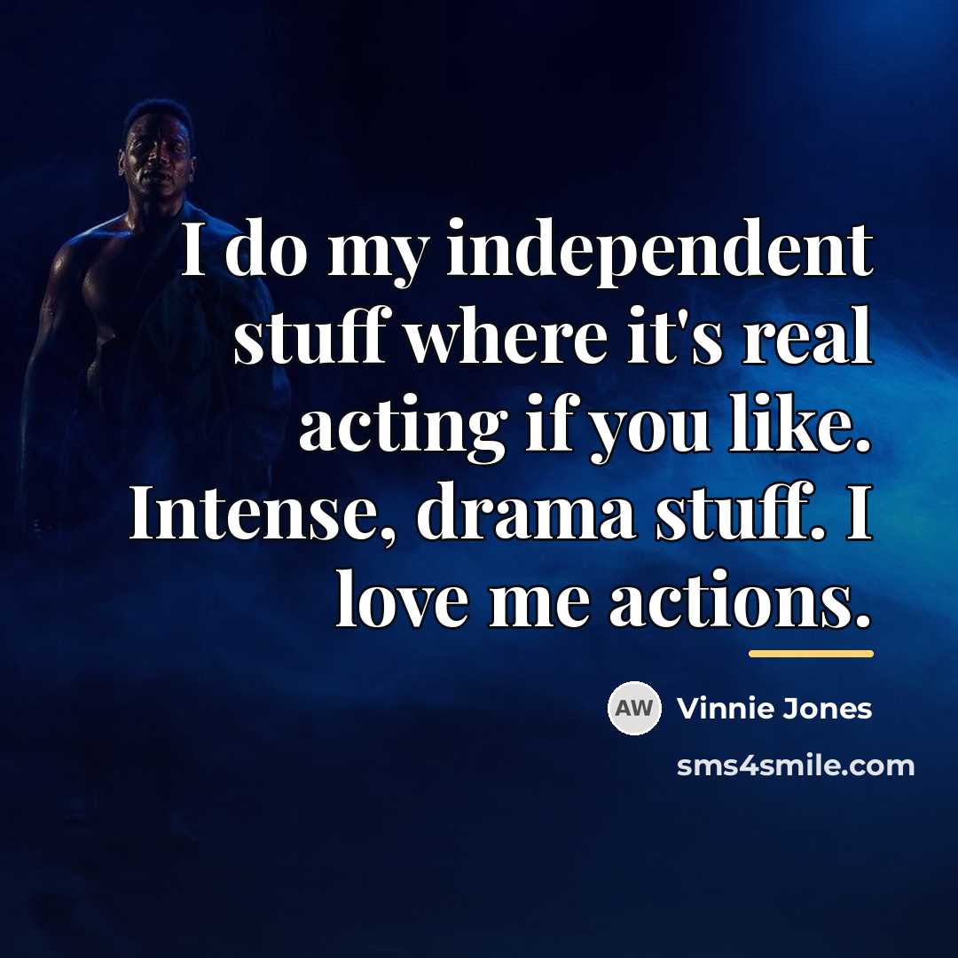 “I do my independent stuff where it's real acting if…” quote by Vinnie Jones