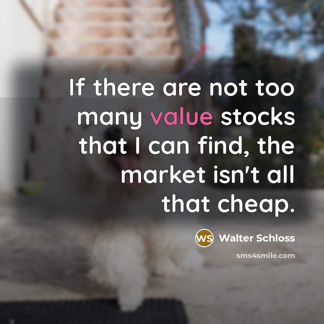 “If there are not too many value stocks that I…” quote by Walter Schloss
