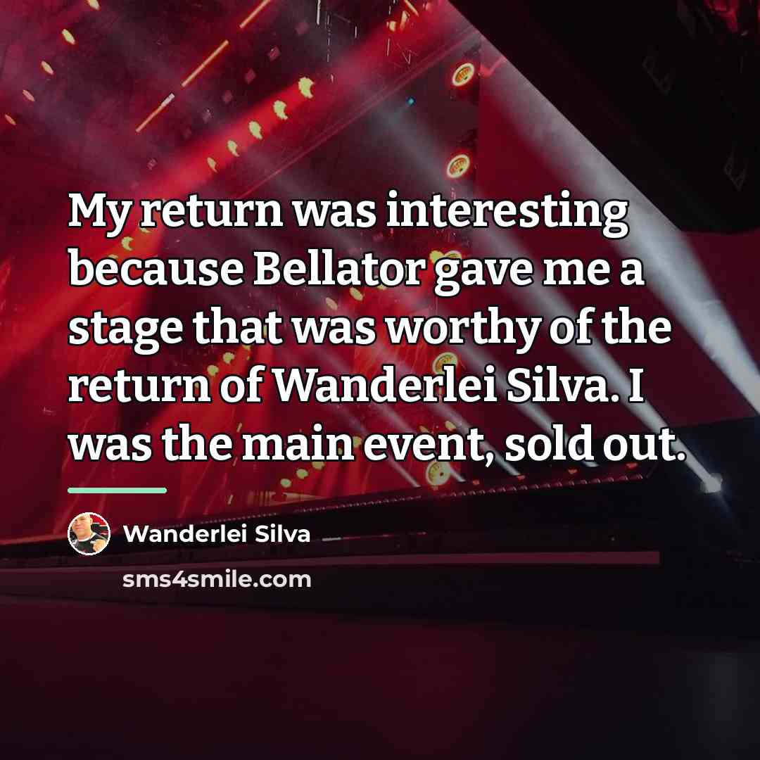 “My return was interesting because Bellator gave me a stage…” quote by Wanderlei Silva