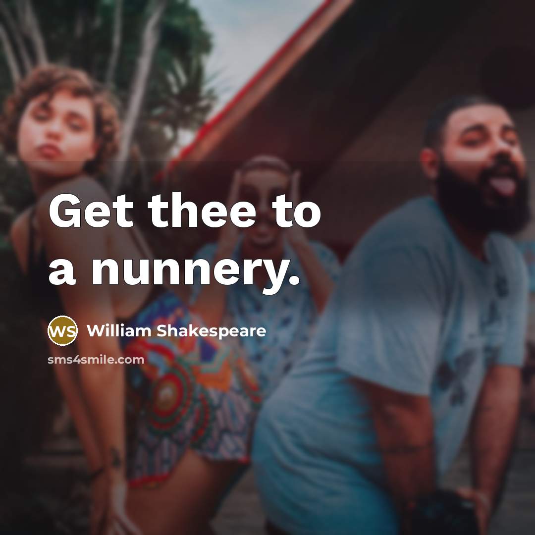 “Get thee to a nunnery.…” quote by William Shakespeare