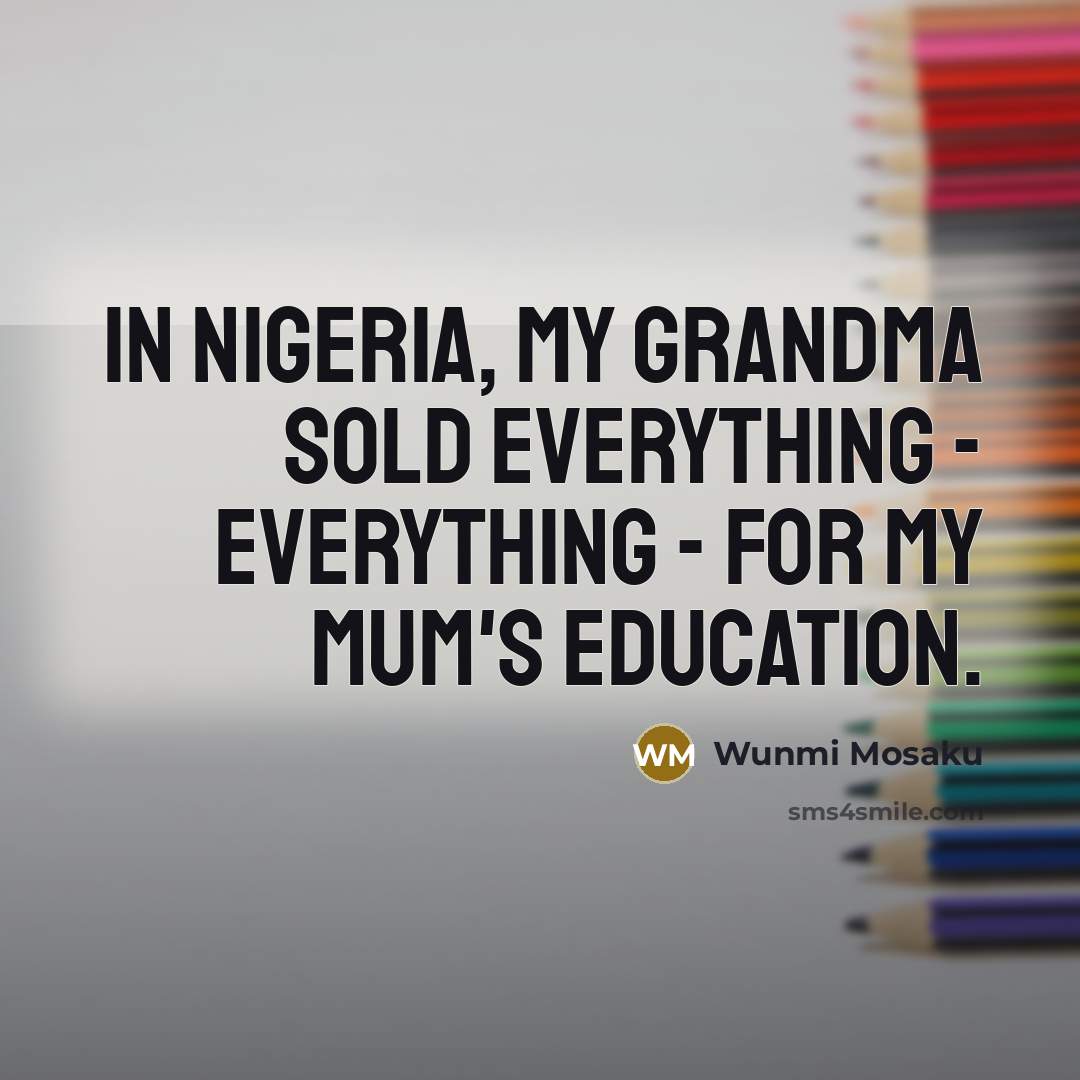 “In Nigeria, my grandma sold everything - everything - for…” quote by Wunmi Mosaku