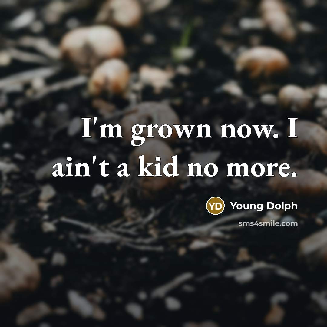 “I'm grown now. I ain't a kid no more.…” quote by Young Dolph