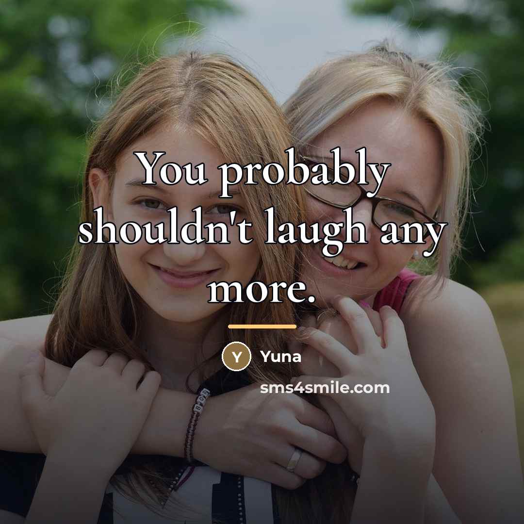 “You probably shouldn't laugh any more.…” quote by Yuna