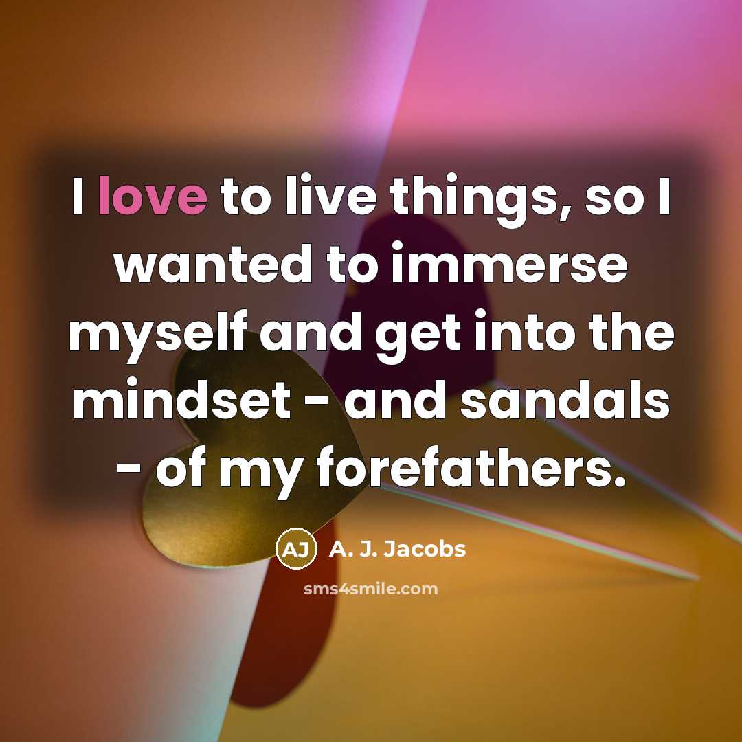 “I love to live things, so I wanted to immerse…” quote by A. J. Jacobs