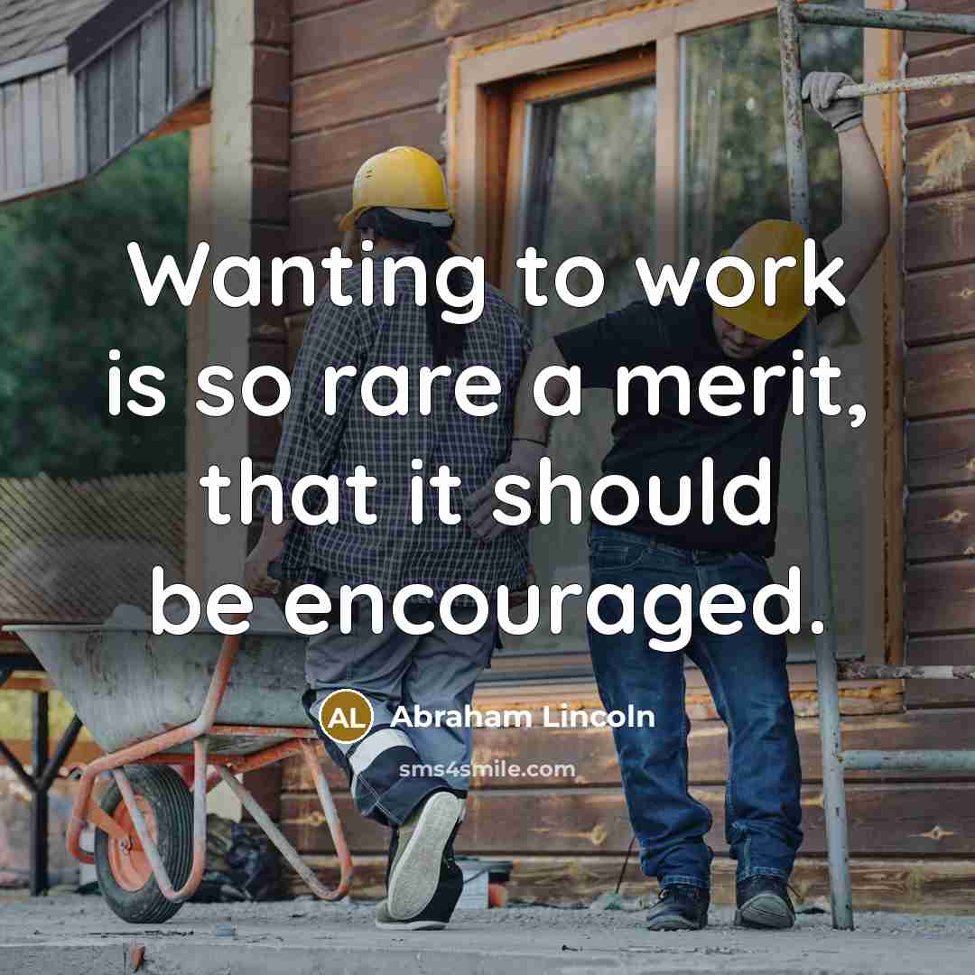 “Wanting to work is so rare a merit, that it…” quote by Abraham Lincoln