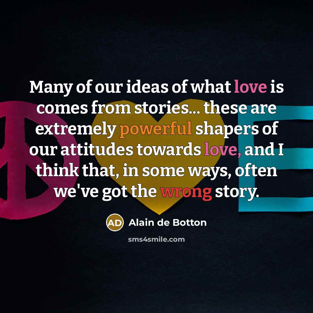 “Many of our ideas of what love is comes from…” quote by Alain de Botton