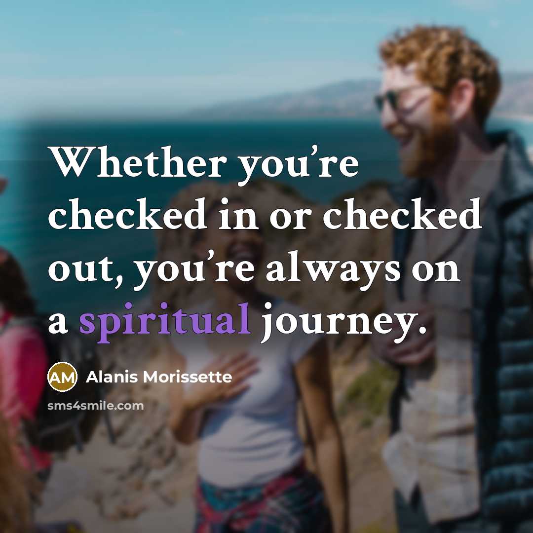 “Whether you’re checked in or checked out, you’re always on…” quote by Alanis Morissette