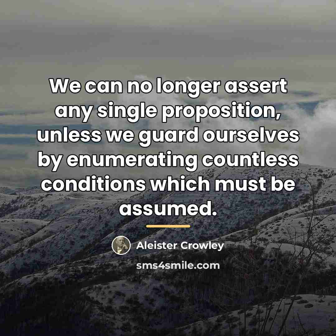“We can no longer assert any single proposition, unless we…” quote by Aleister Crowley