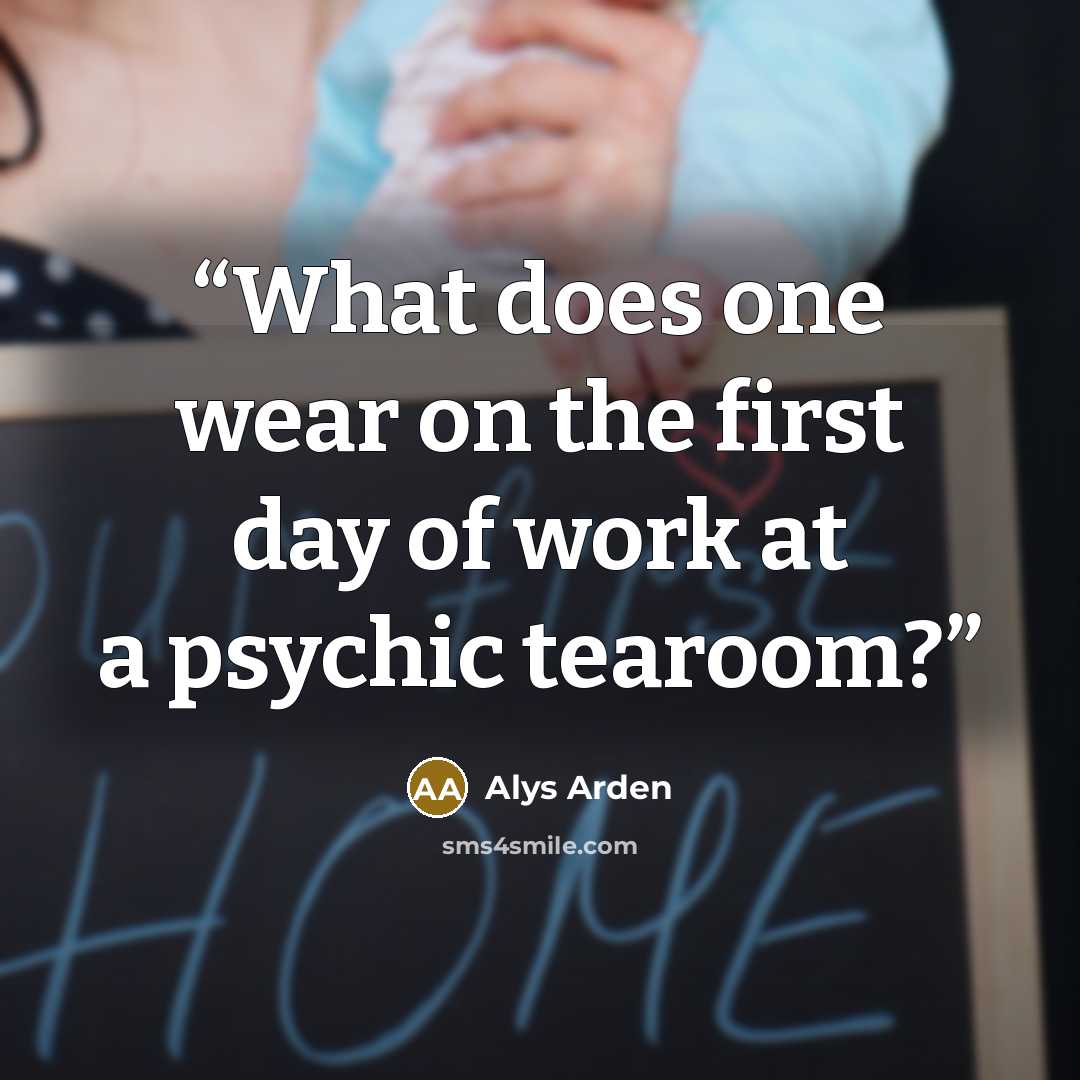 “What does one wear on the first day of work at a psychic tearoom?” quote by Alys Arden