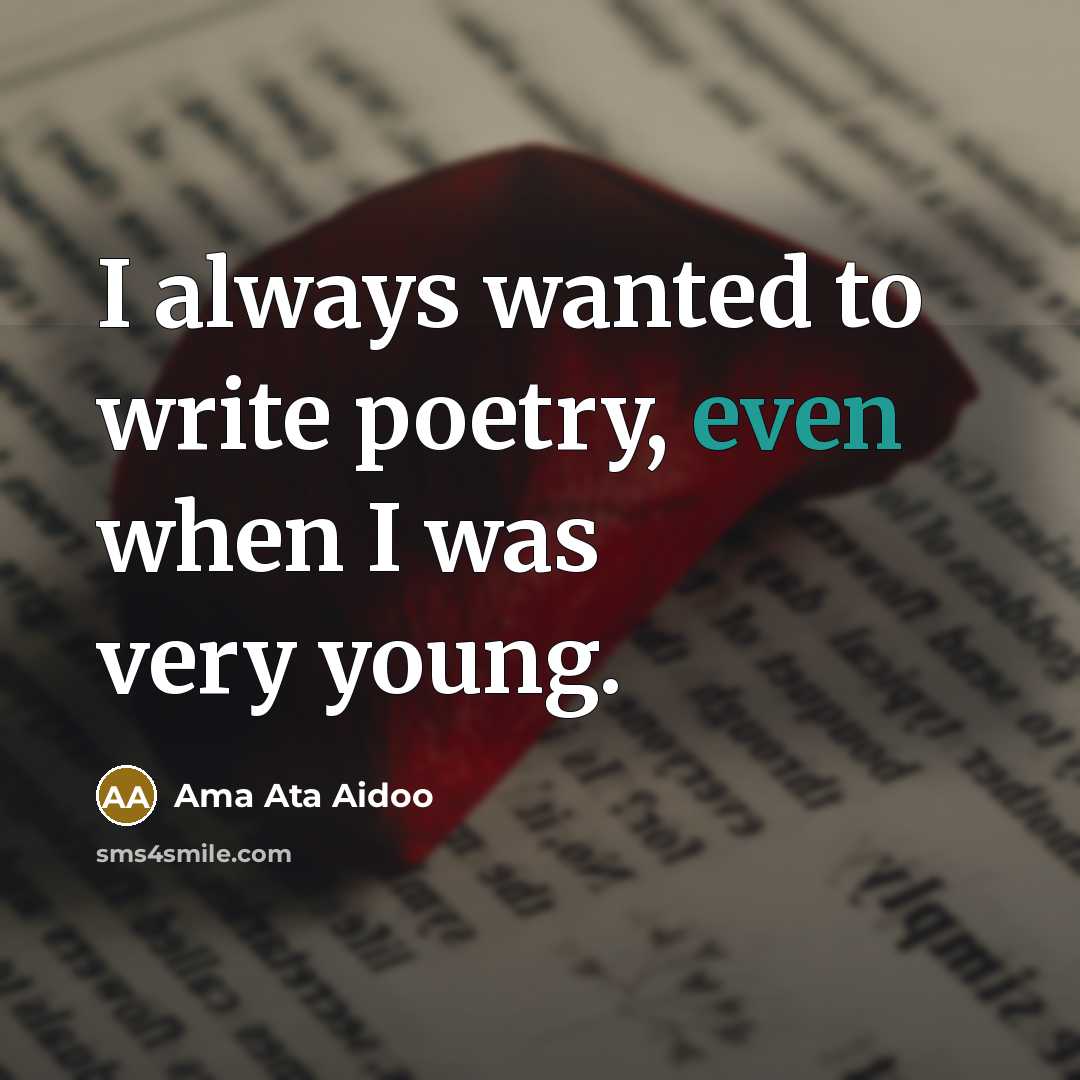 “I always wanted to write poetry, even when I was…” quote by Ama Ata Aidoo