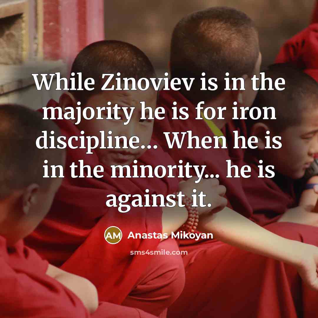 “While Zinoviev is in the majority he is for iron…” quote by Anastas Mikoyan