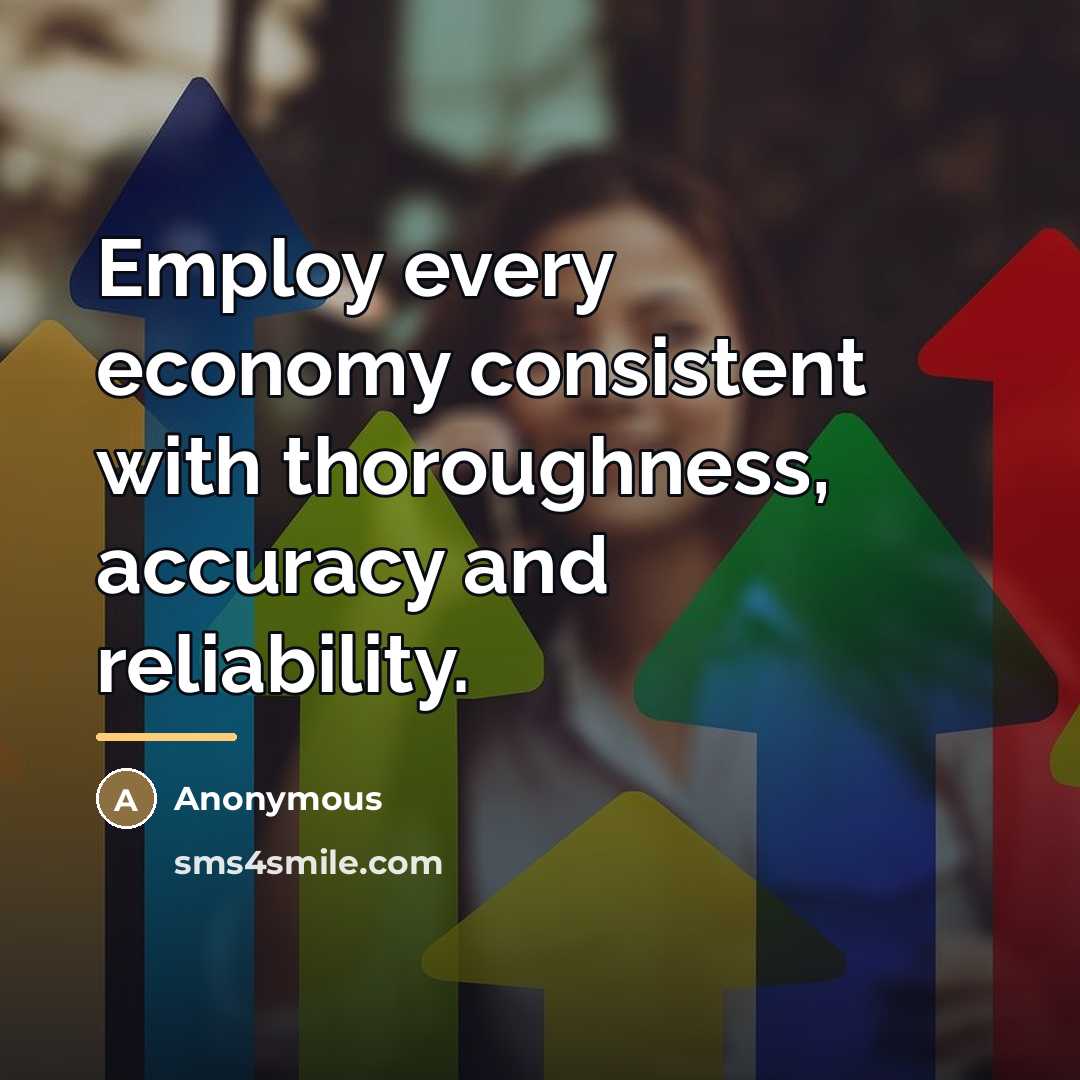 “Employ every economy consistent with thoroughness, accuracy and reliability.…” quote by Anonymous