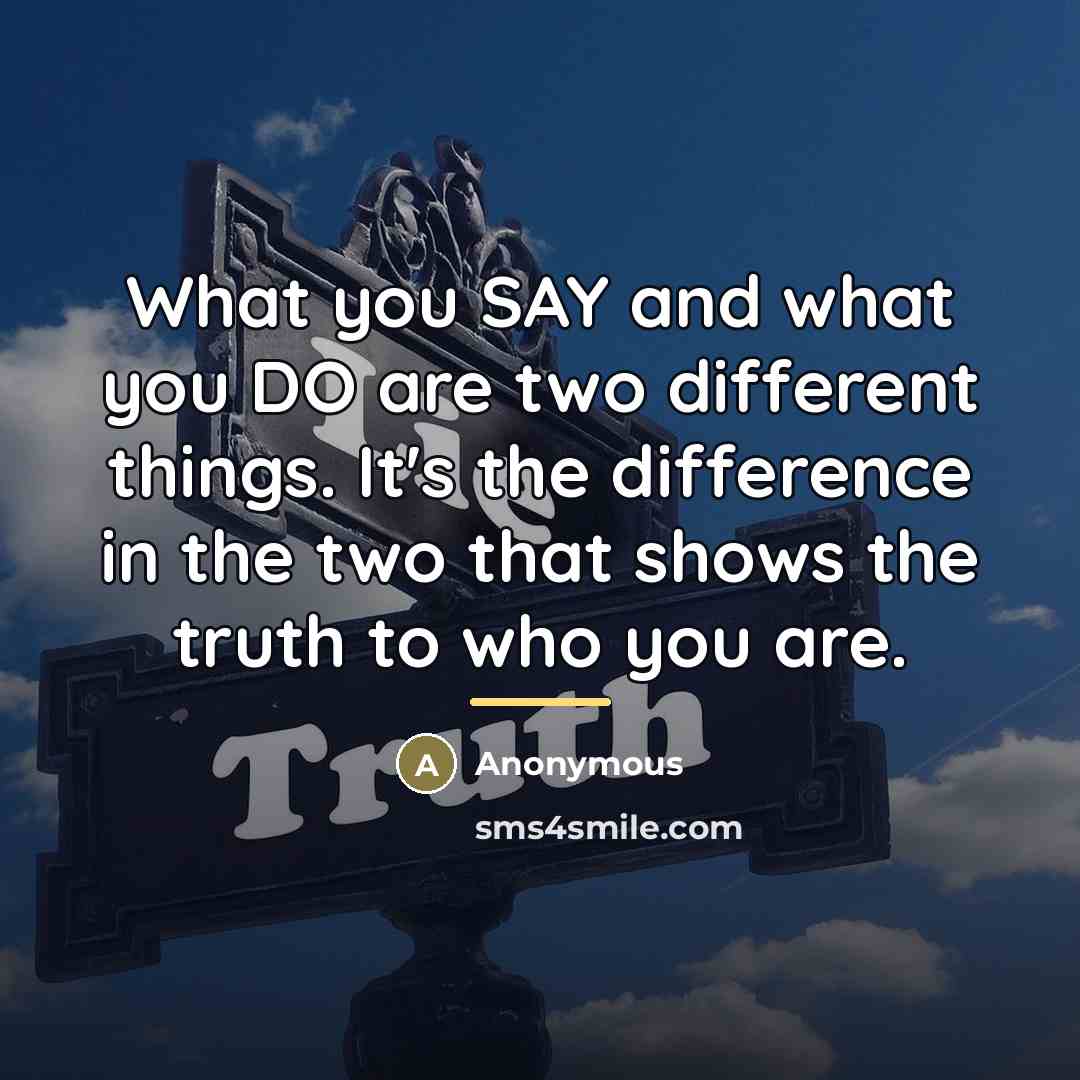 “What you SAY and what you DO are two different…” quote by Anonymous