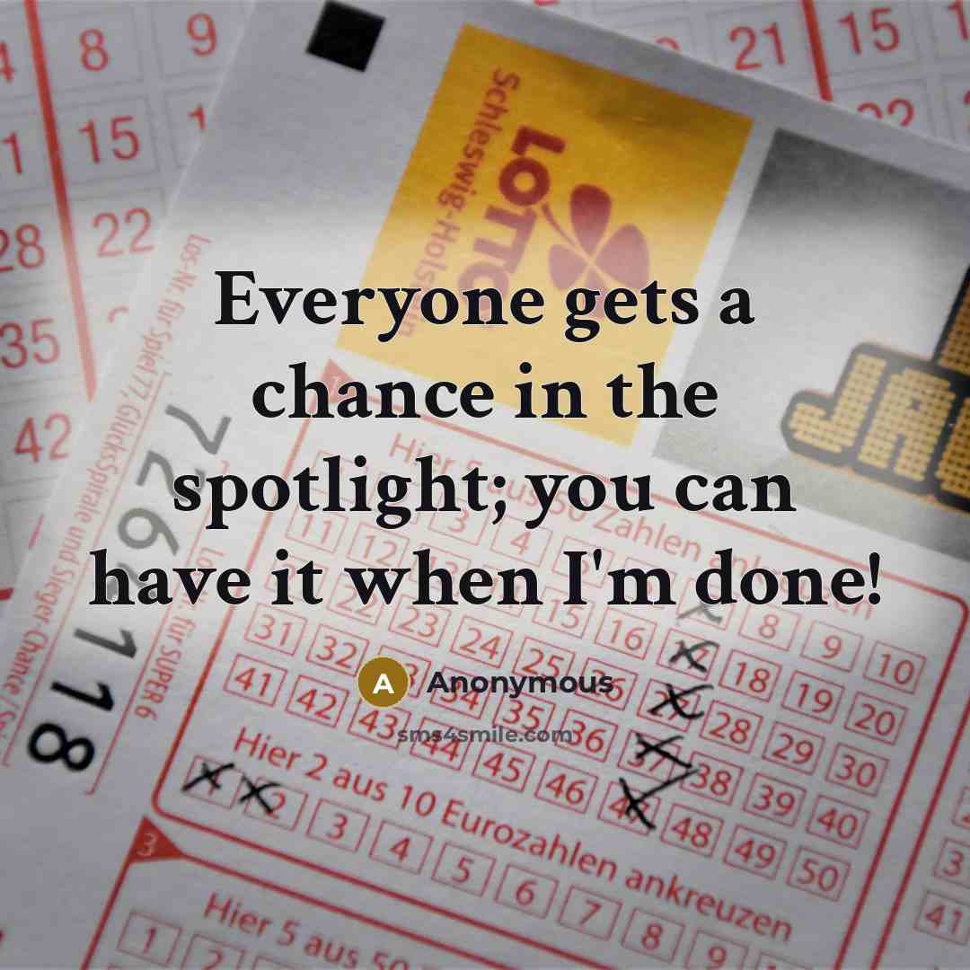 “Everyone gets a chance in the spotlight; you can have…” quote by Anonymous