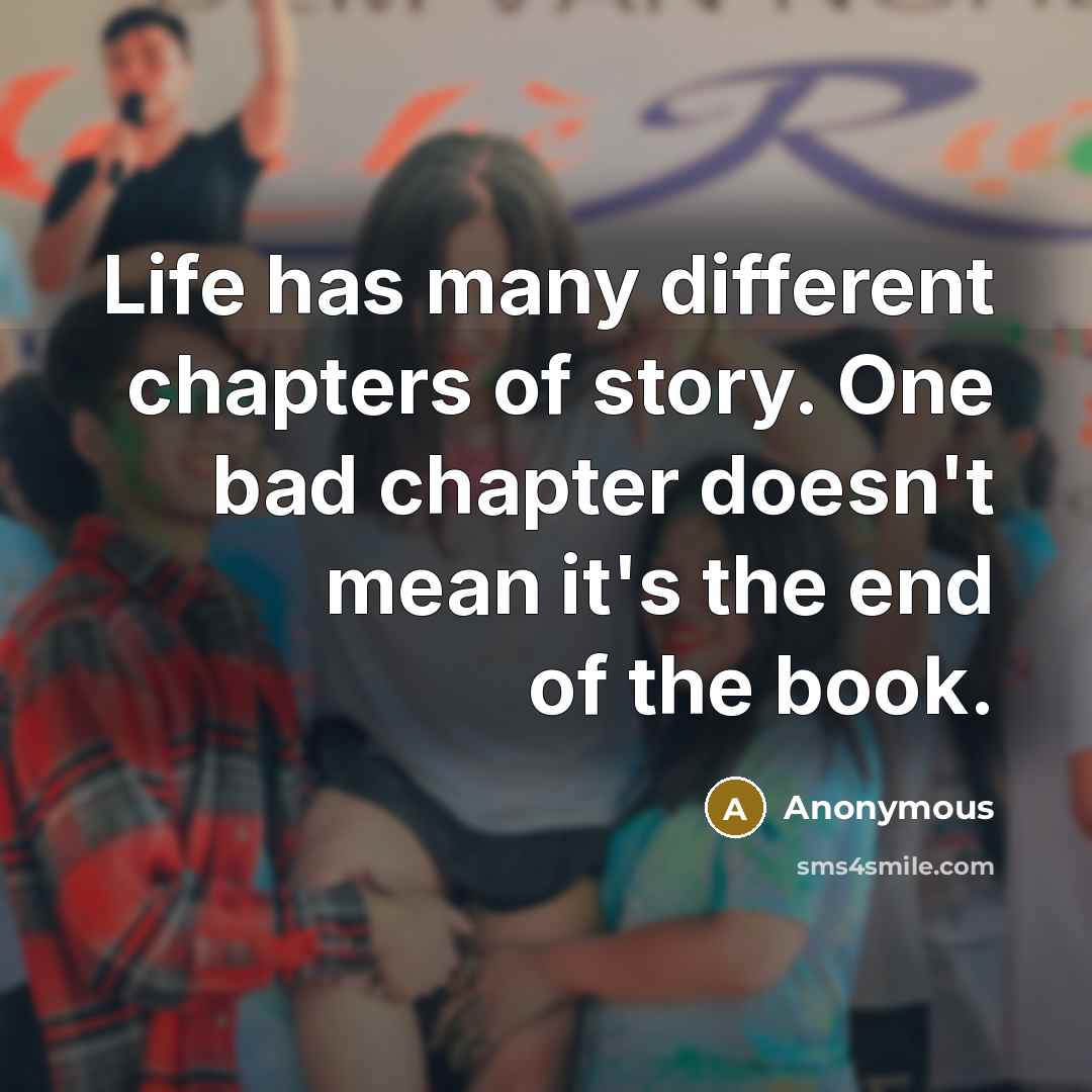 “Life has many different chapters of story. One bad chapter…” quote by Anonymous