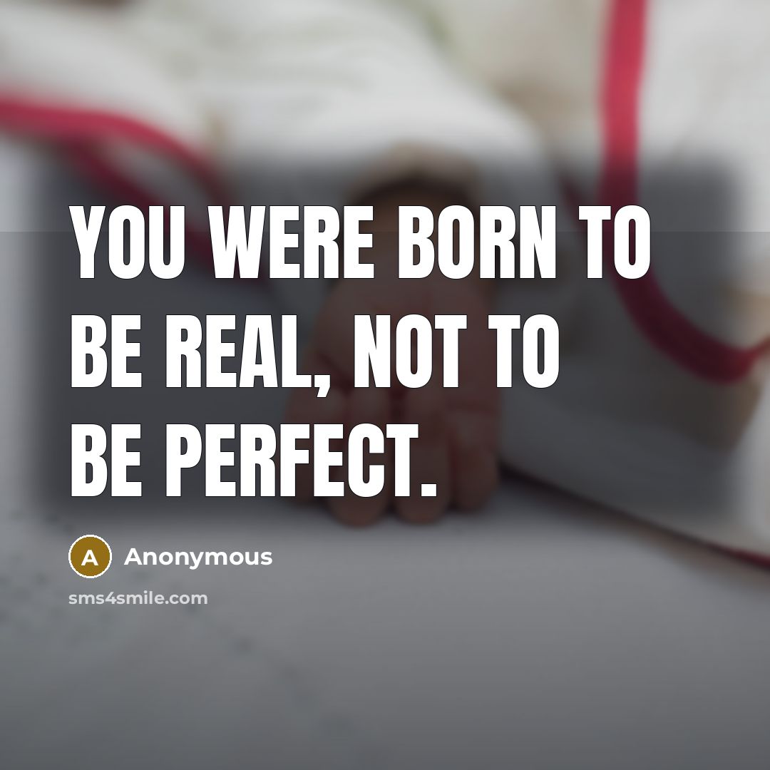 “You were born to be real, not to be perfect.…” quote by Anonymous