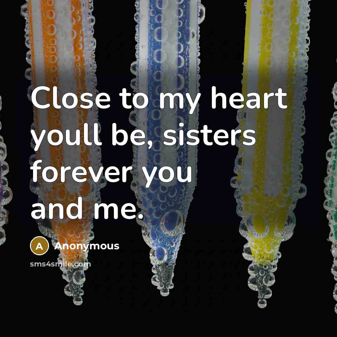 “Close to my heart youll be, sisters forever you and…” quote by Anonymous