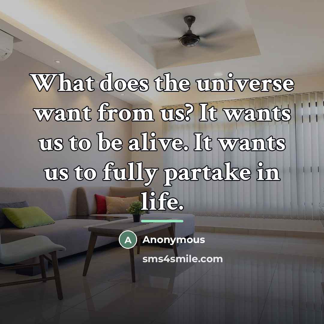 “What does the universe want from us? It wants us…” quote by Anonymous