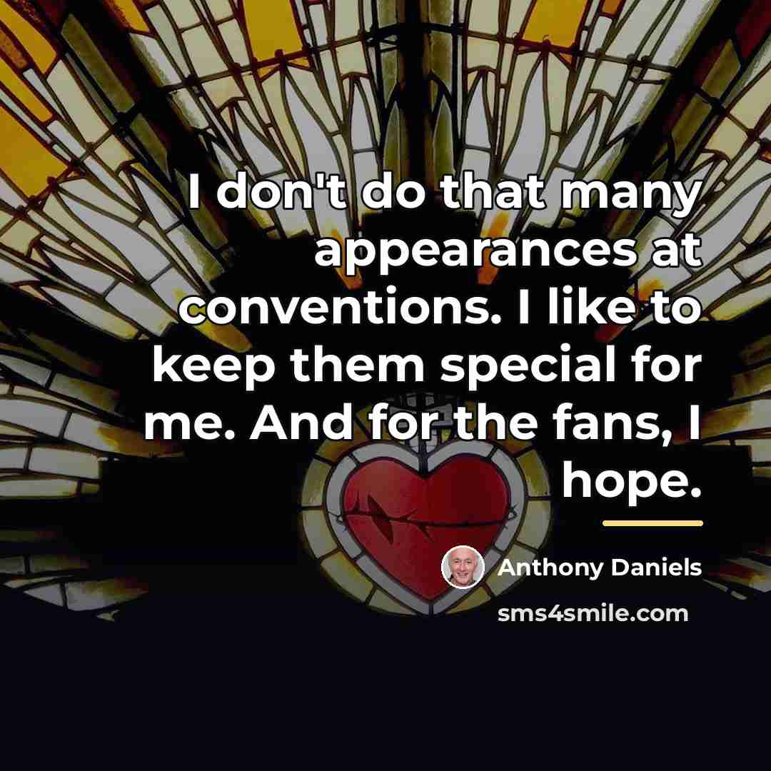 “I don't do that many appearances at conventions. I like…” quote by Anthony Daniels