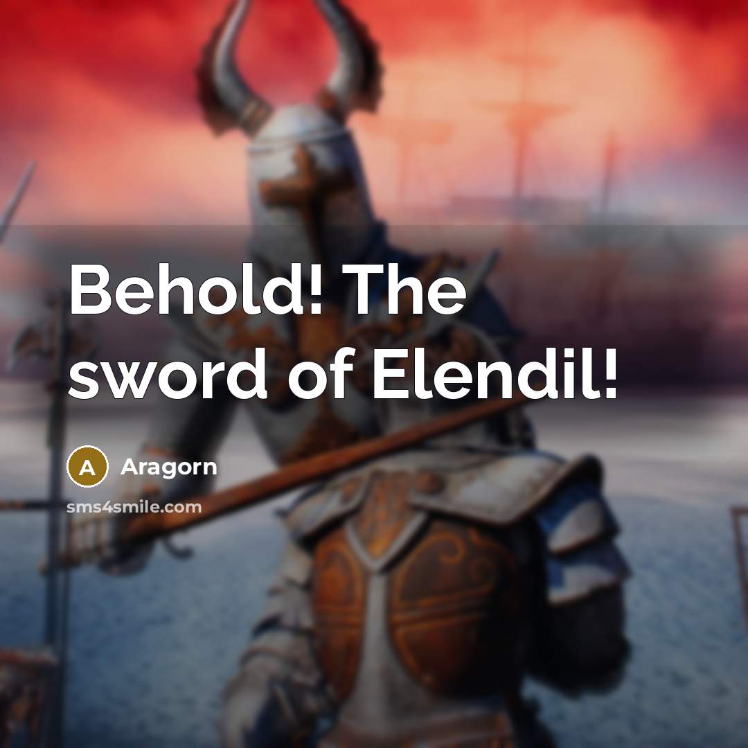 “Behold! The sword of Elendil!…” quote by Aragorn