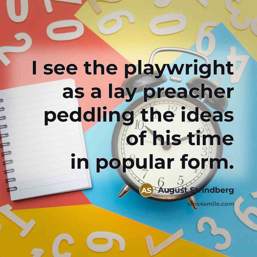 “I see the playwright as a lay preacher peddling the…” quote by August Strindberg