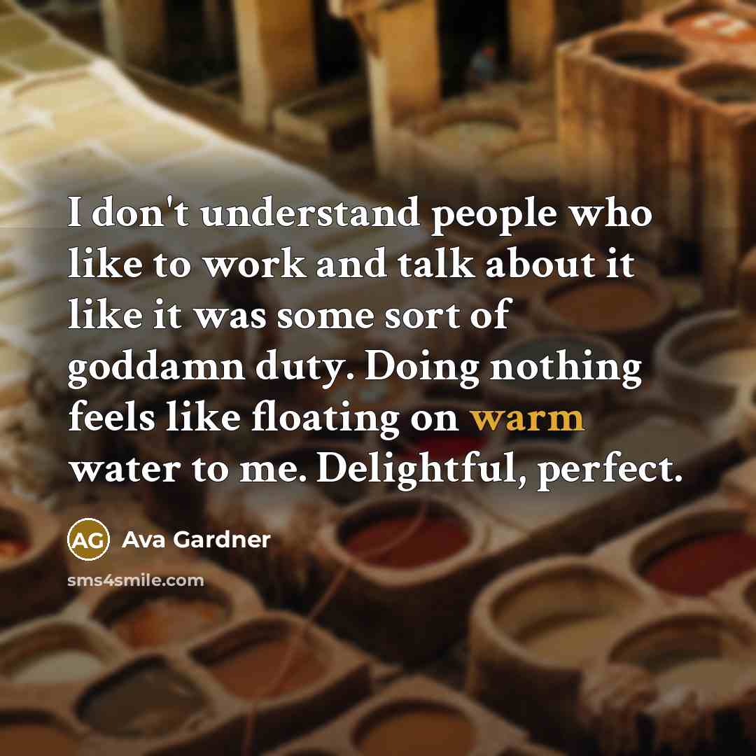 “I don't understand people who like to work and talk…” quote by Ava Gardner