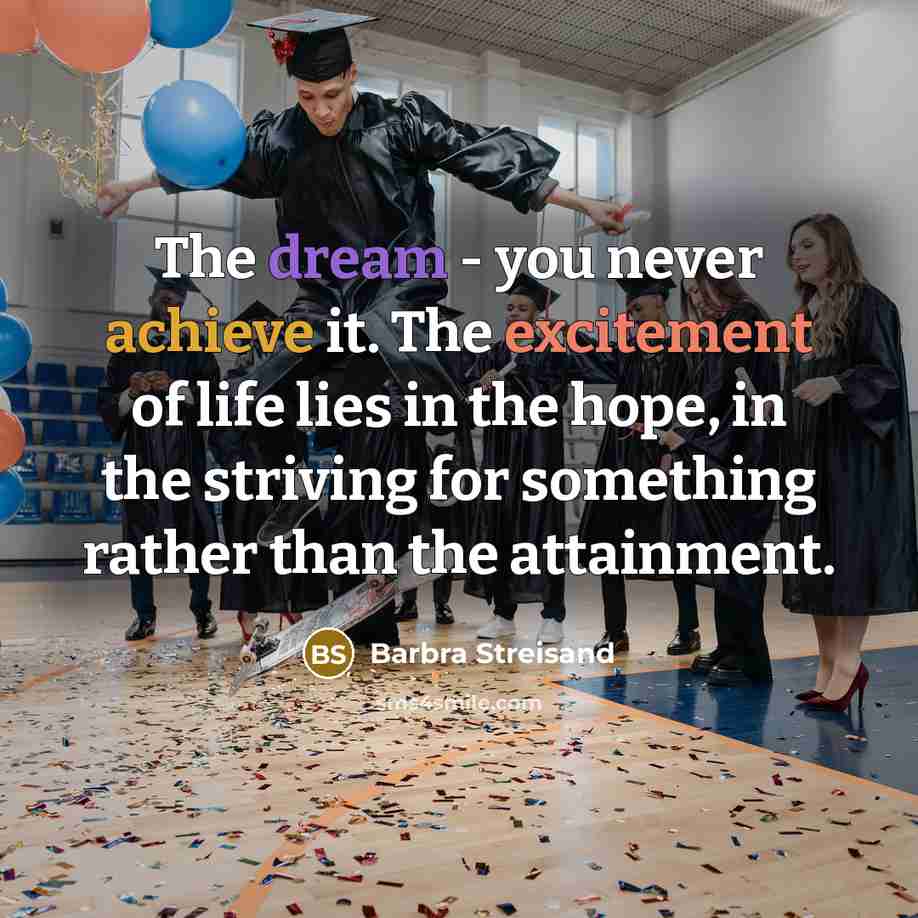 “The dream - you never achieve it. The excitement of…” quote by Barbra Streisand