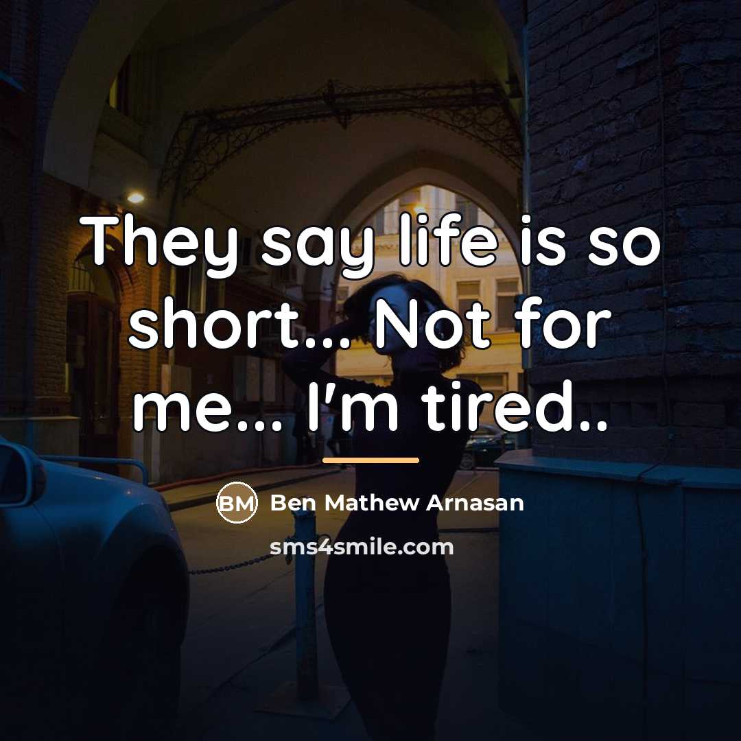 “They say life is so short... Not for me... I'm…” quote by Ben Mathew Arnasan