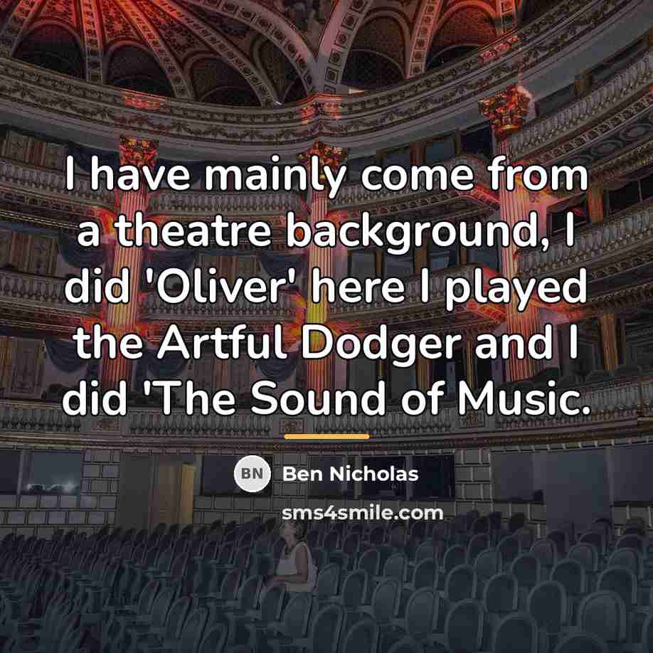 “I have mainly come from a theatre background, I did…” quote by Ben Nicholas