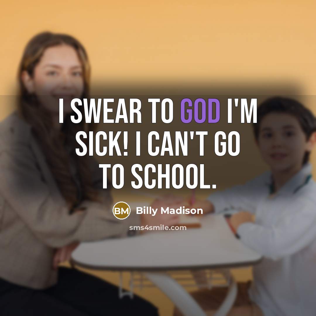 “I swear to God I'm sick! I can't go to…” quote by Billy Madison