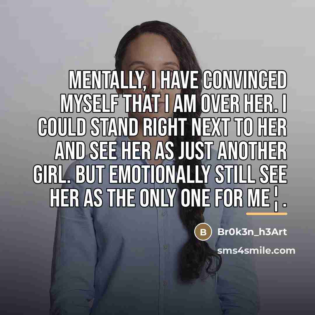 “Mentally, I Have Convinced Myself That I Am Over Her.…” quote by Br0k3n_h3Art