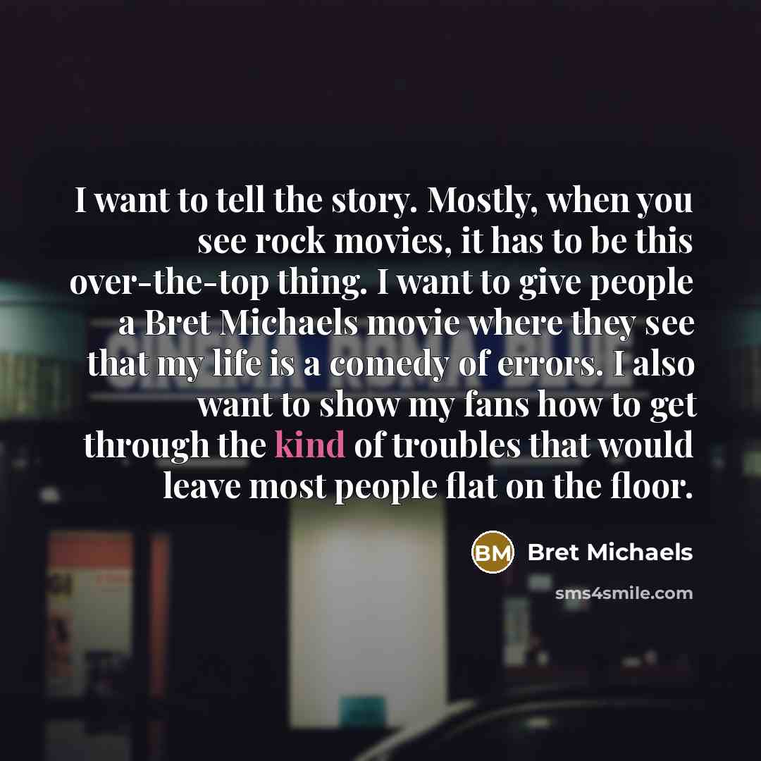 “I want to tell the story. Mostly, when you see…” quote by Bret Michaels