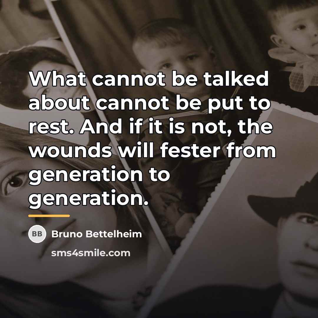 “What cannot be talked about cannot be put to rest.…” quote by Bruno Bettelheim