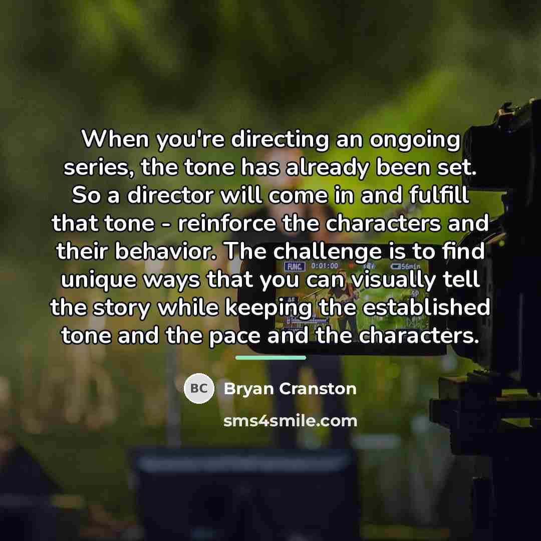 “When you're directing an ongoing series, the tone has already…” quote by Bryan Cranston