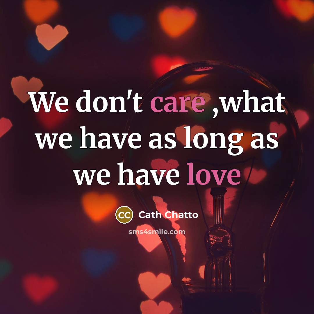 “We don't care ,what we have as long as we…” quote by Cath Chatto