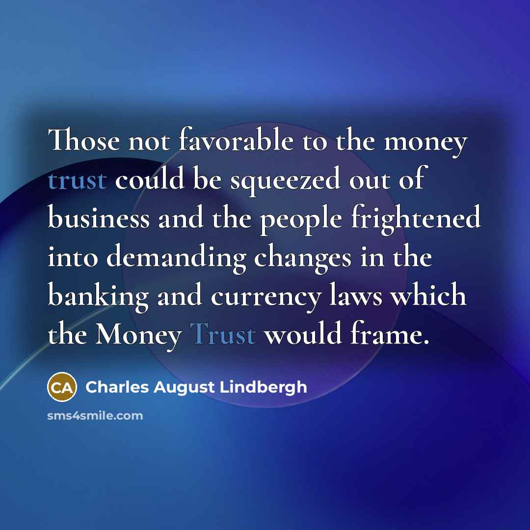 “Those not favorable to the money trust could be squeezed…” quote by Charles August Lindbergh