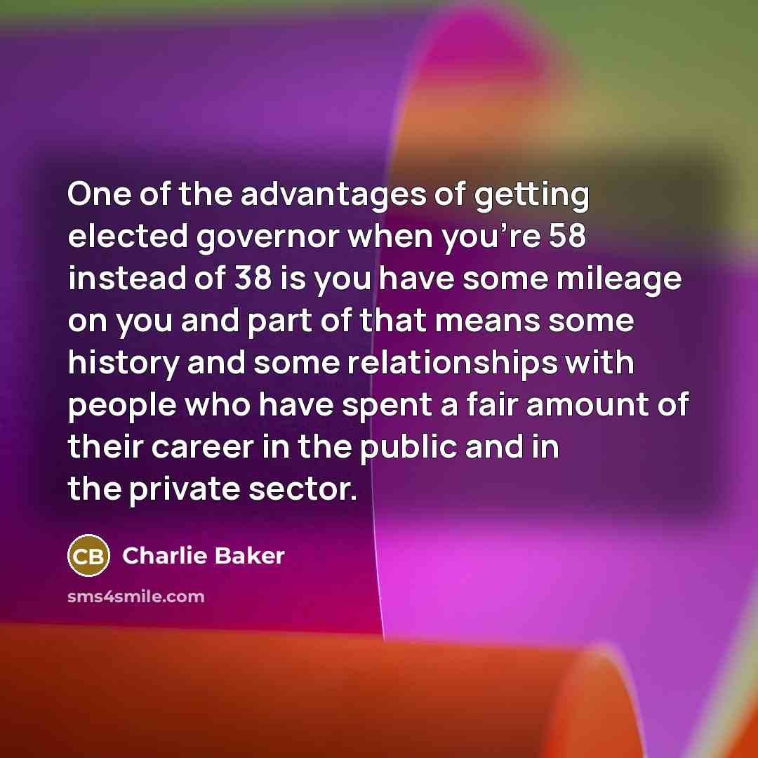 “One of the advantages of getting elected governor when you're…” quote by Charlie Baker