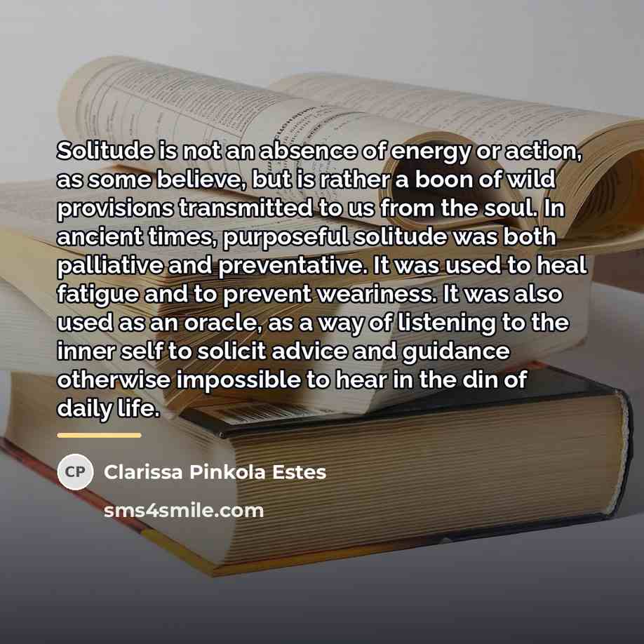 “Solitude is not an absence of energy or action, as…” quote by Clarissa Pinkola Estes