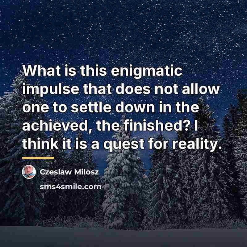 “What is this enigmatic impulse that does not allow one…” quote by Czeslaw Milosz