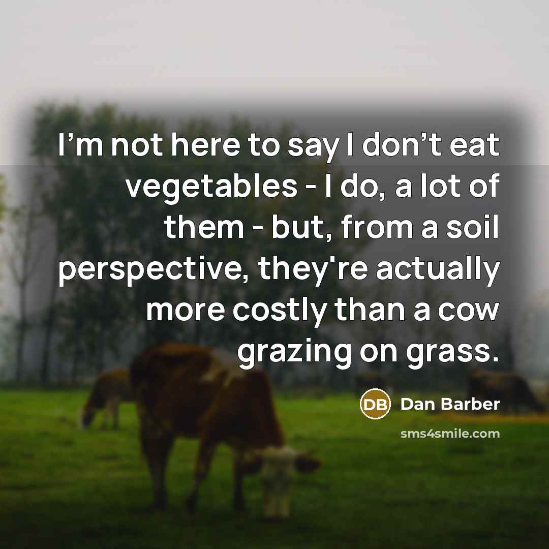 “I'm not here to say I don't eat vegetables -…” quote by Dan Barber