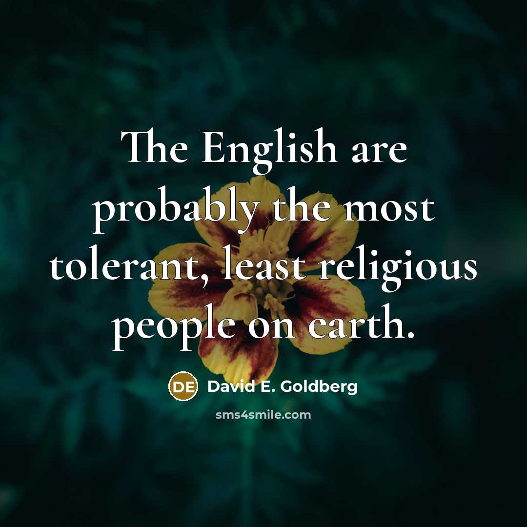 “The English are probably the most tolerant, least religious people…” quote by David E. Goldberg