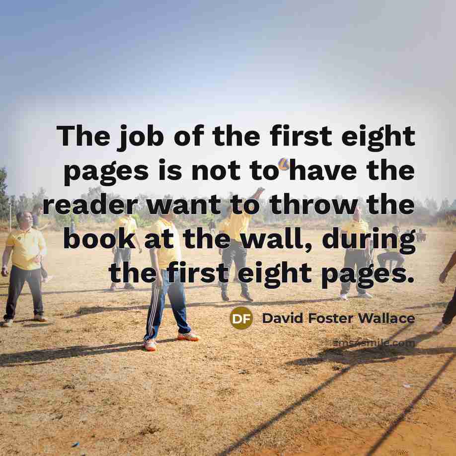 “The job of the first eight pages is not to…” quote by David Foster Wallace