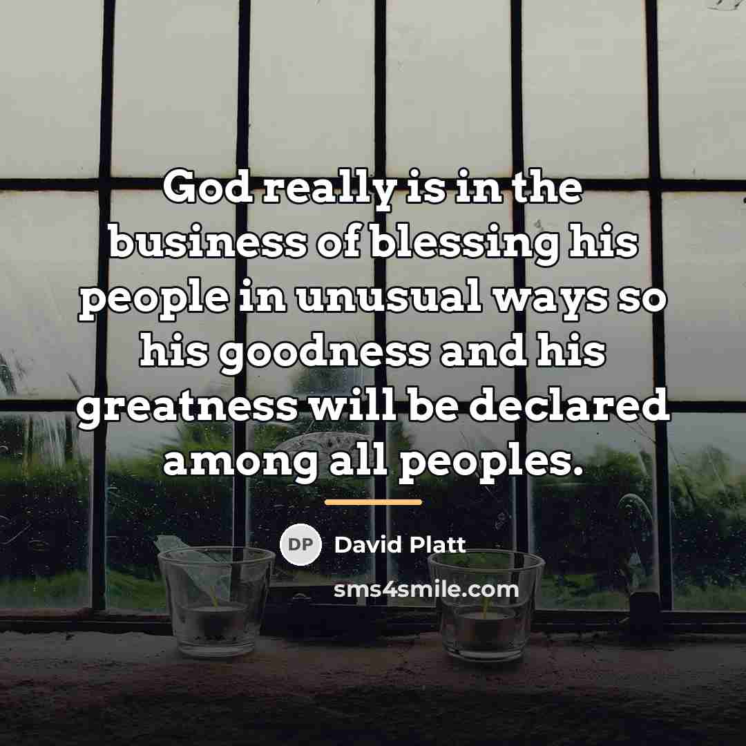 “God really is in the business of blessing his people…” quote by David Platt