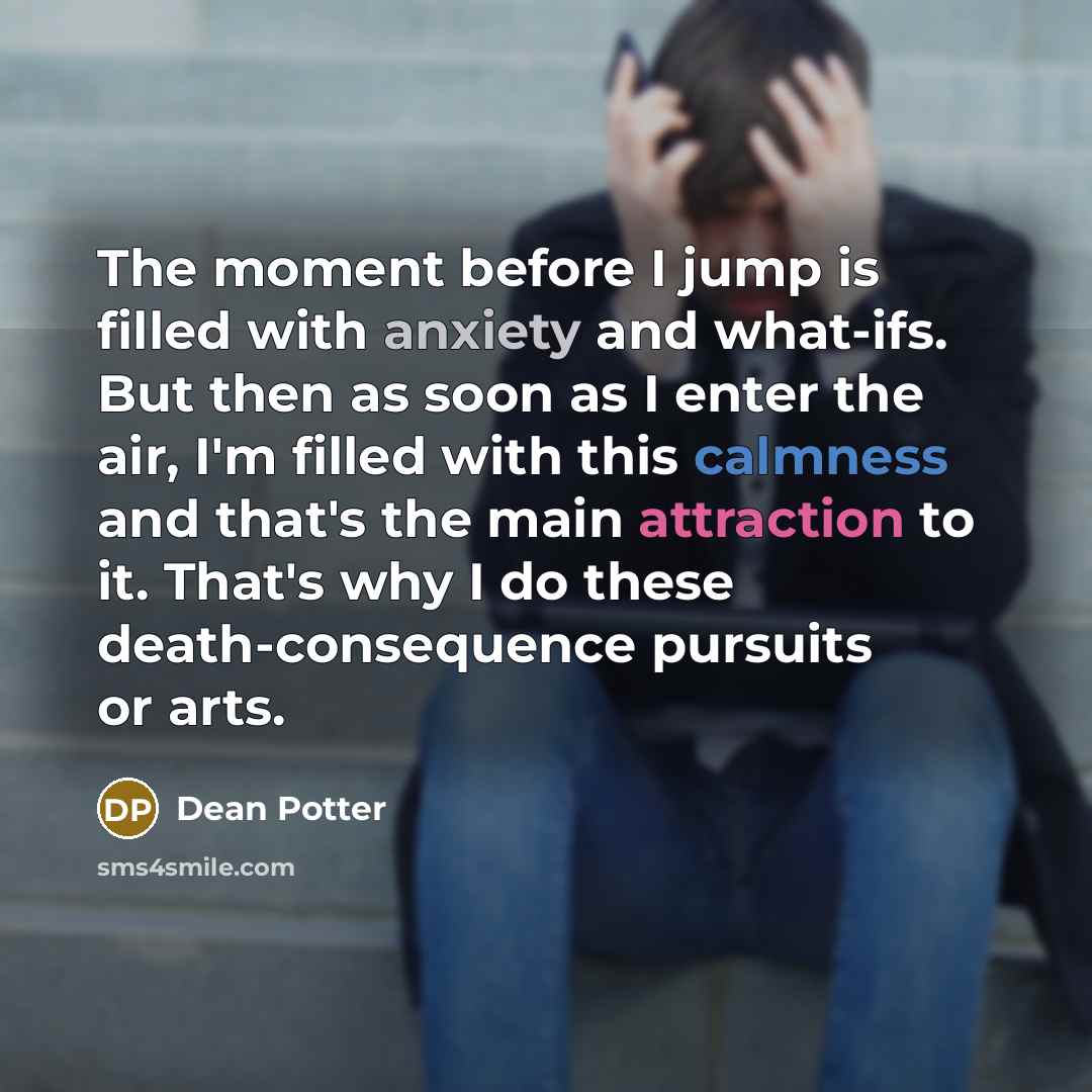 “The moment before I jump is filled with anxiety and…” quote by Dean Potter